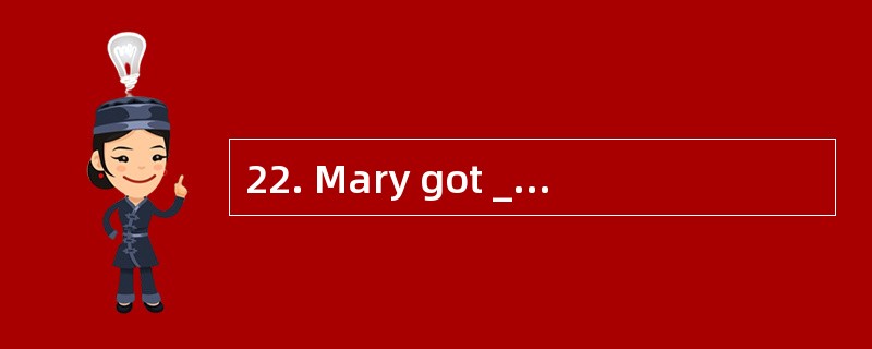 22. Mary got _______on her birthday.