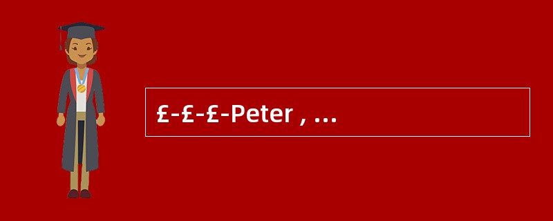 £­£­£­Peter , where did you guys go for