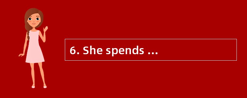 6. She spends two hours________ the viol
