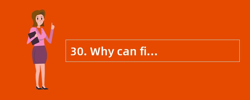 30. Why can fish swim in the water? Jack
