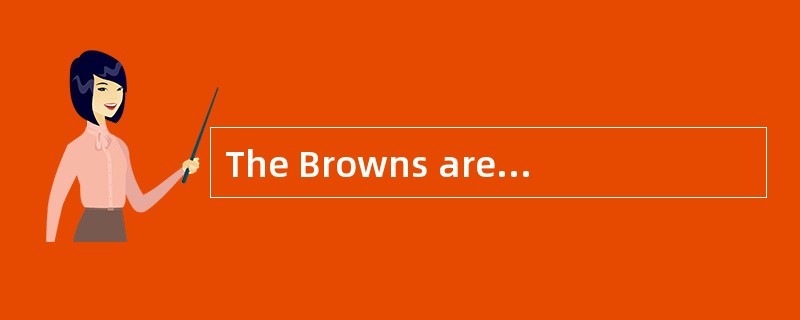 The Browns are ( 11) Smiths neighbors. M