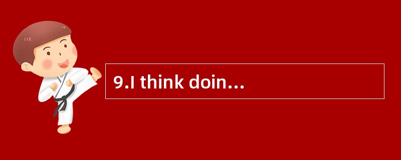 9.I think doing the dishes _________ .