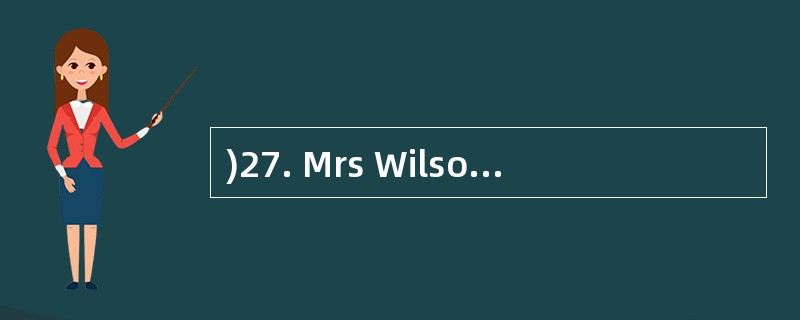 )27. Mrs Wilson_________ in the end.