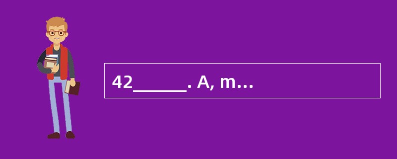 42______. A, mysterious B. ridiculous C.