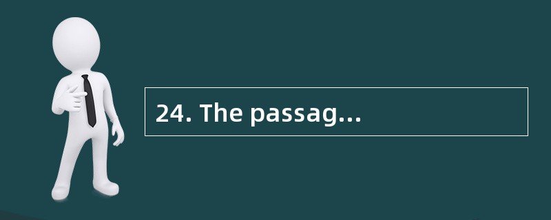 24. The passage tells us __________.