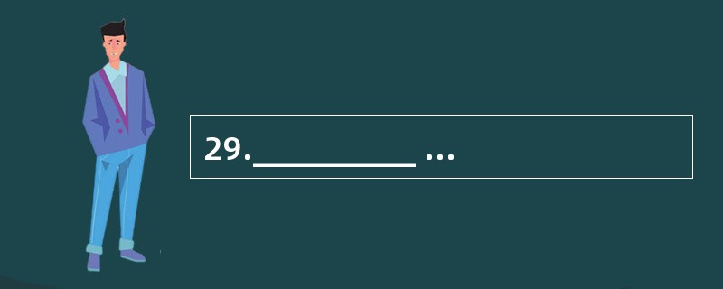 29.__________ when you are on the bus or