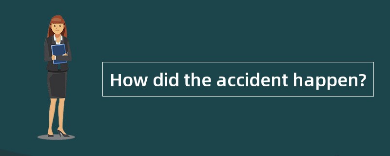 How did the accident happen?