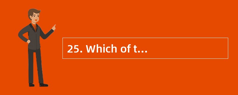 25. Which of the following is the writer