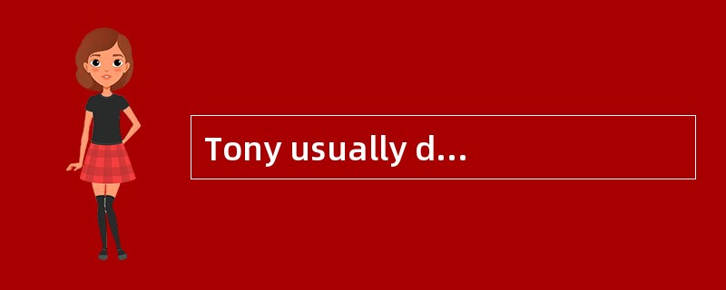Tony usually does some reading on weeken