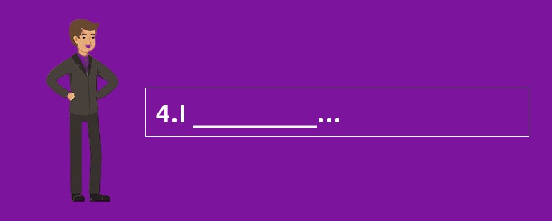 4.I __________my teacher carefully,but l