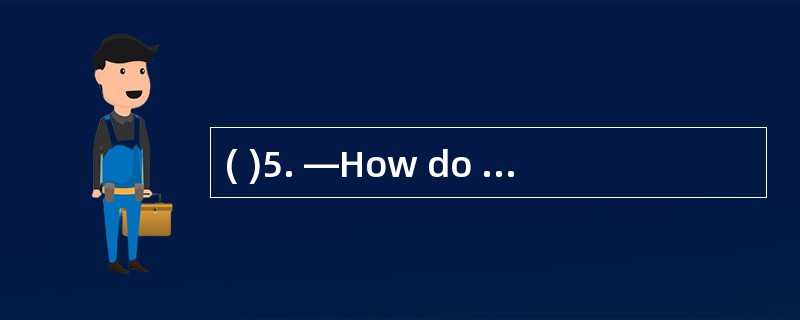 ( )5. —How do the students send their ho