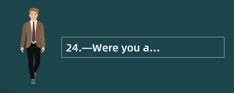 24.—Were you at home at 9 0£­clock last