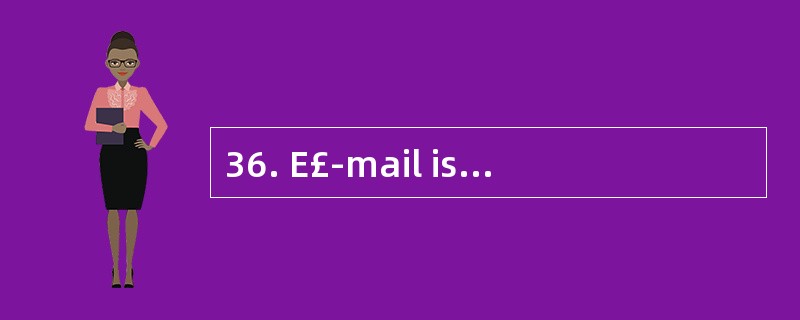 36. E£­mail is very popular today. Peopl