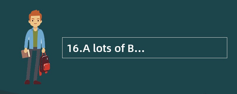 16.A lots of B.so much C.a lot D.a ittle