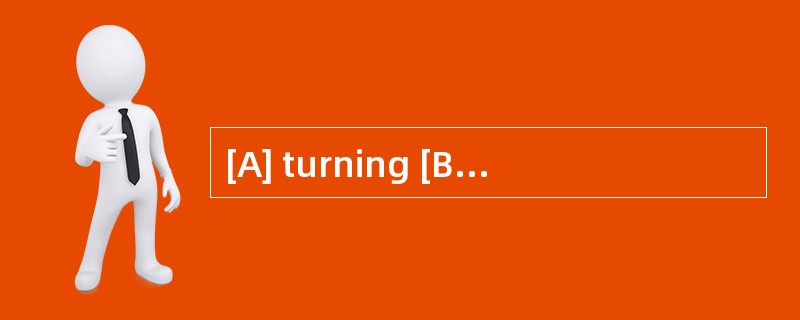 [A] turning [B] tuning [C] tucking [D] t