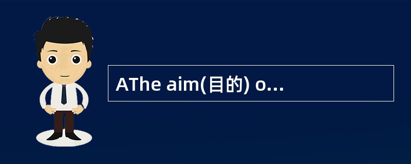 AThe aim(目的) of students who come to sch