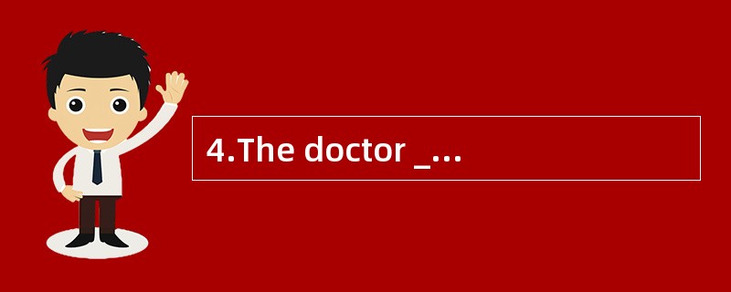 4.The doctor _______a _______boy yesterd