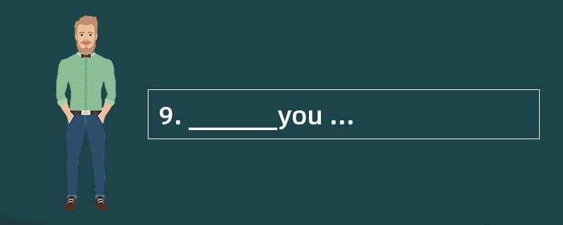 9. _______you _______ stay at home today