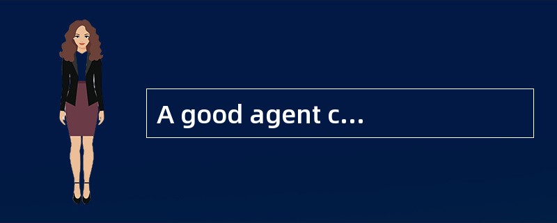 A good agent can help you ____.
