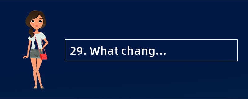 29. What changes have happened to some f