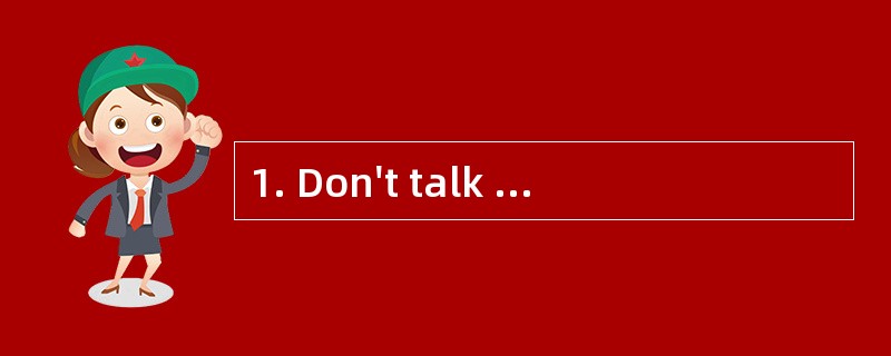 1. Don't talk loudly _______public. Beca