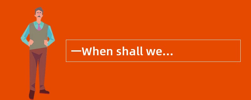 一When shall we restart our business? 一No