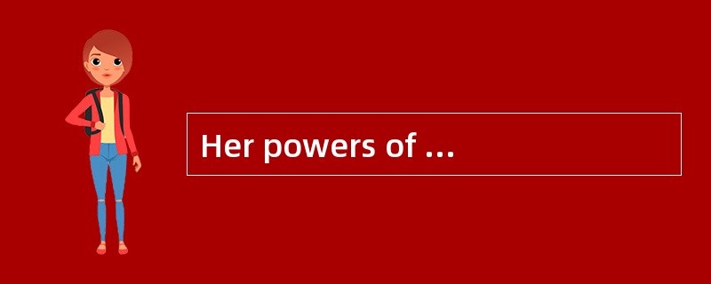 Her powers of persuasion were ______no a