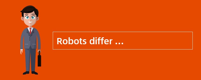 Robots differ from automatic machines __