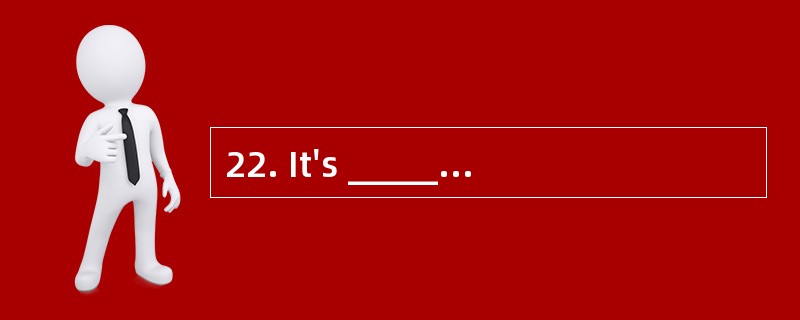 22. It's ________ for your health to wor