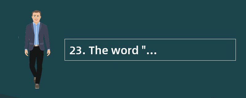 23. The word "it" means_________ in the