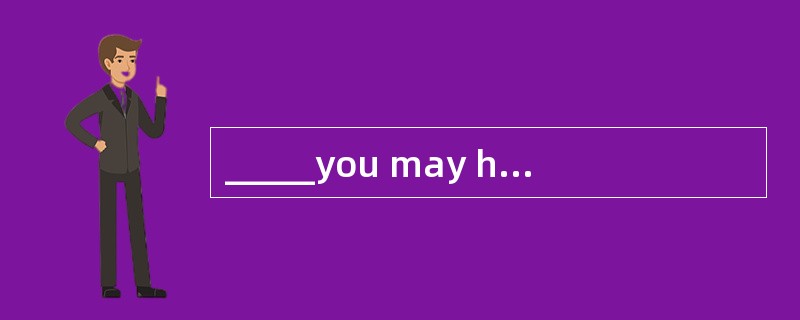 _____you may have, you should gather you