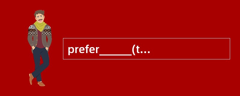 prefer______(take)English class this yea