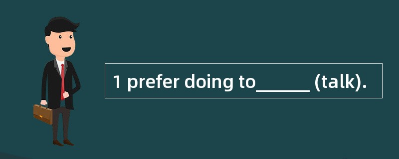 1 prefer doing to______ (talk).