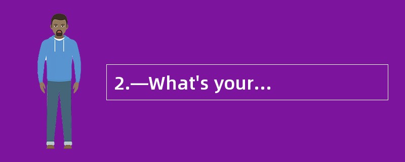 2.—What's your _______ number? —________