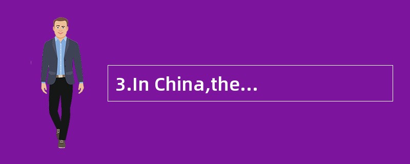 3.In China,the________ is behind________