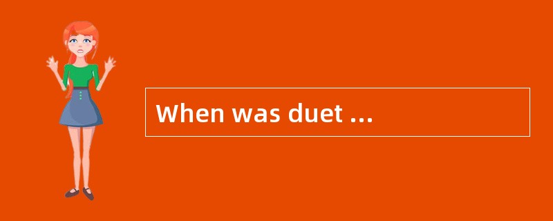 When was duet most probably found to be