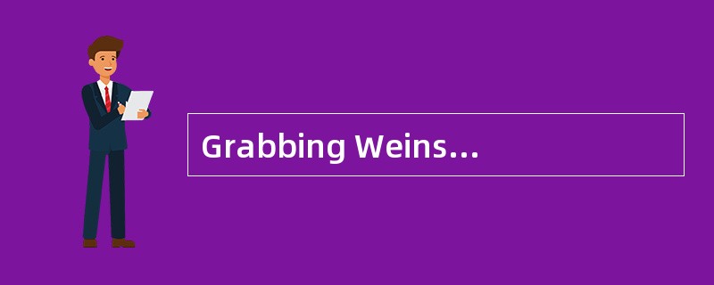 Grabbing Weinstein ______the jaw,the att