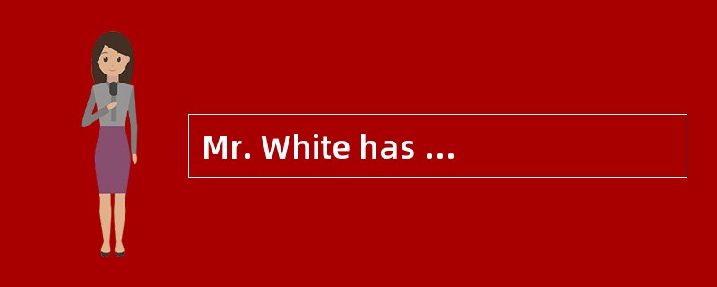 Mr. White has been_____(缺席的)from work fo