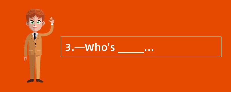 3.—Who's ________friend? . —His friend i