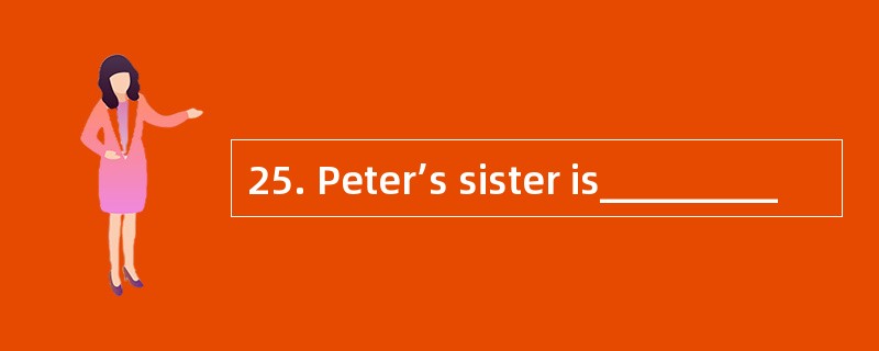 25. Peter’s sister is_________