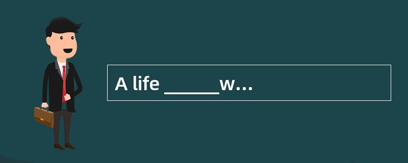 A life ______without fantasy and daydrea