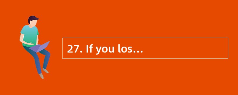 27. If you lost your keys ,you may call_