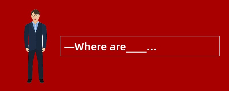—Where are________ books? —They are on t