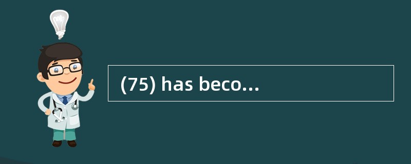  (75) has become a fact of modern life,