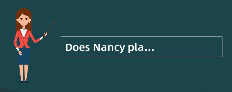 Does Nancy play volleyball?_____________