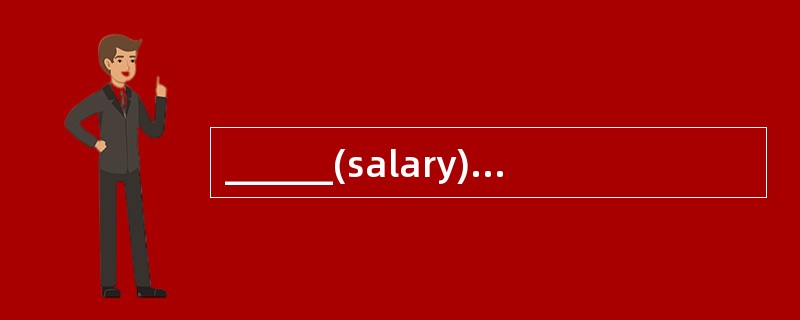 ______(salary)people who earn more than