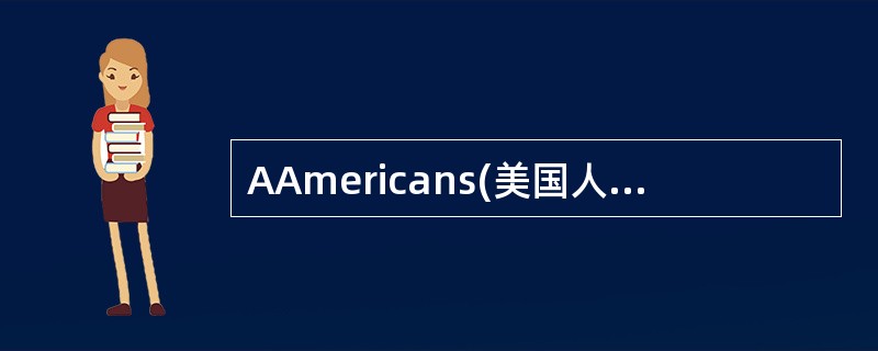 AAmericans(美国人) eat three meals a day. T