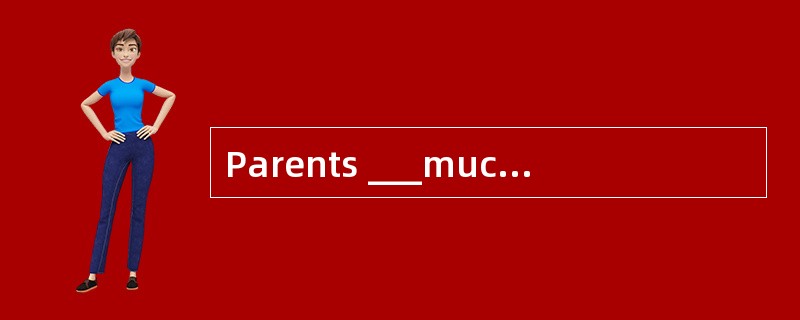 Parents ___much importance to education.