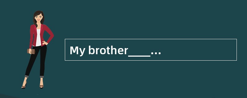 My brother_________ (not like) salad. -