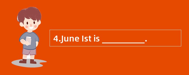 4.June Ist is __________.